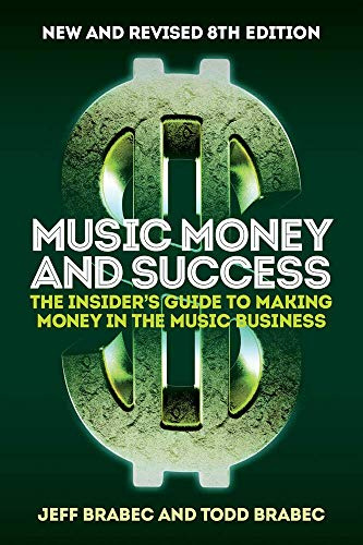 Music Money and Success 8th Edition: The Insider's Guide to Making Money in the Music Business