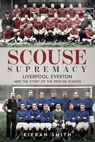 Scouse Supremacy: Liverpool, Everton and the Story of the 1905/06 season
