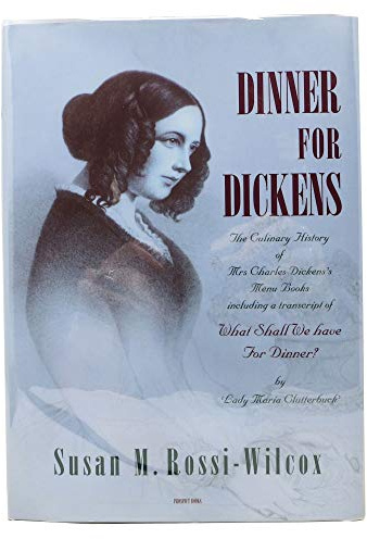 Dinner for Dickens: The Culinary History of Mrs Charles Dickens' Menu Books