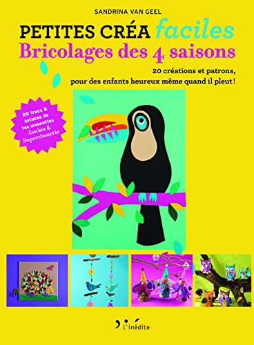 Bricolage des 4 saisons: 20 créations et patrons, pour des enfants heureux même quand il pleut !