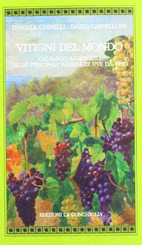 Vitigni del mondo. Catalogo ragionato delle principali varietà di uve da vino