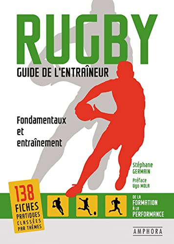 Rugby, guide de l'entraîneur: Fondamentaux et entraînement, de la formation à la performance