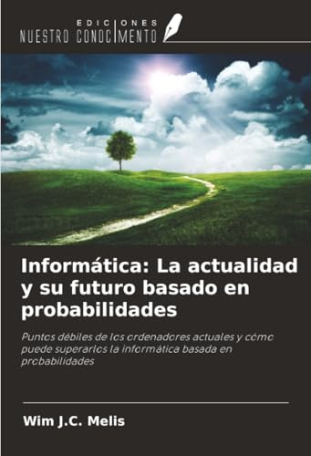 Informática: La actualidad y su futuro basado en probabilidades: Puntos débiles de los ordenadores actuales y cómo puede superarlos la informática basada en probabilidades