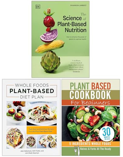 The Science of Plant-based Nutrition, Whole Foods Plant- Based Diet Plan & Plant Based Cookbook For Beginners 3 Books Collection Set