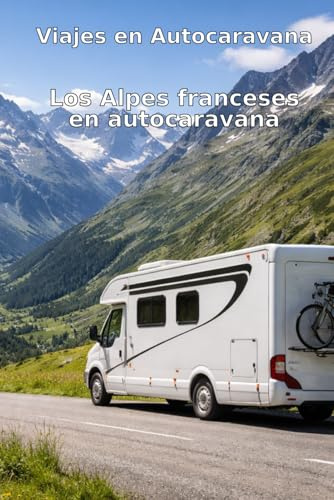 Viajes en Autocaravana: Los Alpes franceses en autocaravana