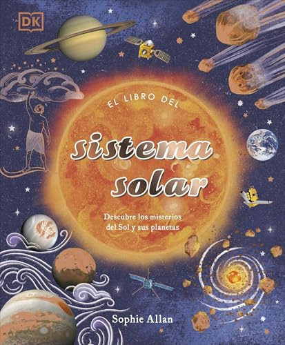 El libro del sistema solar: Descubre los misterios del Sol y sus planetas (Enciclopedia visual juvenil)