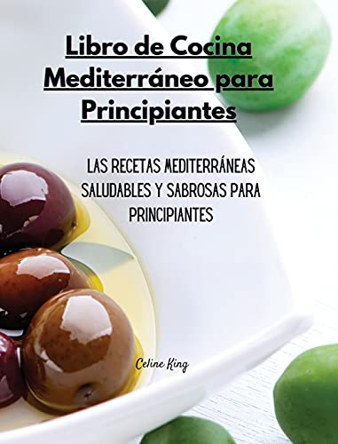 Libro de Cocina Mediterráneo para Principiantes: Las recetas mediterráneas saludables y sabrosas para principiantes (1)