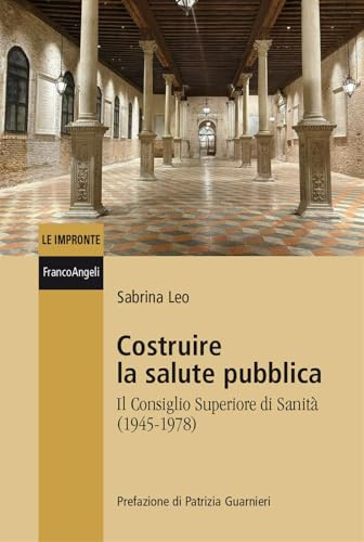 Costruire la salute pubblica. Il Consiglio Superiore di sanità (1945-1978)