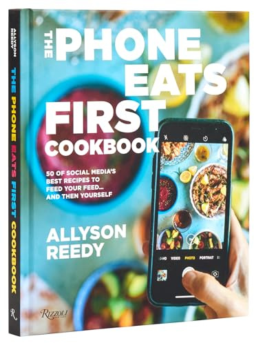 The Phone Eats First Cookbook: 50 of Social Media's Best Recipes to Feed Your Feed . . . and Then Yourself