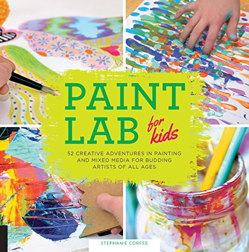 Paint Lab for Kids: 52 Creative Adventures in Painting and Mixed Media for Budding Artists of All Ages (5)