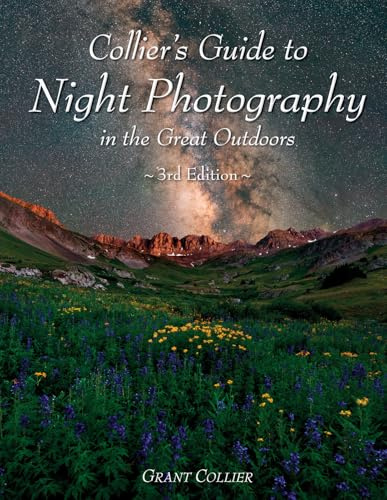 Collier's Guide to Night Photography in the Great Outdoors - 3rd Edition