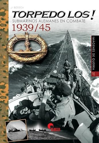 Torpedo Los!: Submarinos alemanes en combate 1939/45: 27 (Imágenes de Guerra)