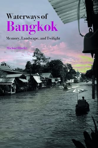 Waterways of Bangkok: Memory, Landscape and Twilight