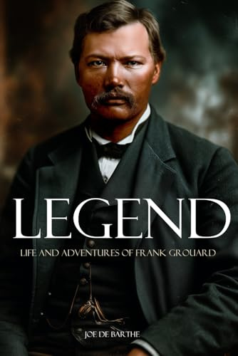 Legend: Life and Adventures of Frank Grouard (Expanded, Annotated)