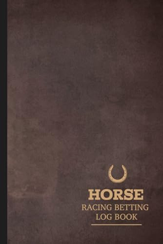 Horse Racing Betting Log Book: Horse Race Enthusiast Journal. Track and Note Every Bet. Ideal for Equestrian Performance Fans, Sports Betters, and Bookies,