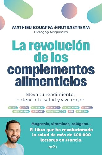 La revolución de los complementos alimenticios: Eleva tu rendimiento, potencia tu salud y vive mejor (GROU)