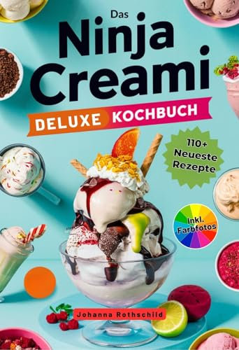 Paperback Das Ninja Creami Deluxe Kochbuch: 110+ Neueste Rezepte Für Gefrorene Leckereien: Eiscremes, Sorbets, Milchshakes, Smoothie-Bowls, Joghurts, Frappés und mehr. Inkl. Farbfotos