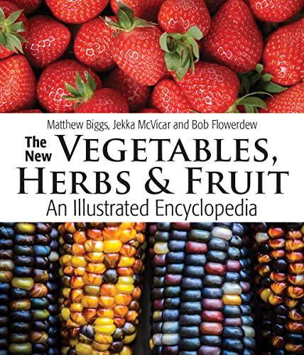 The New Vegetables, Herbs & Fruit: An Illustrated Encyclopedia