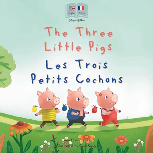 The Three Little Pigs - Les Trois Petits Cochons: A Bilingual French-English Fairy Tale for Kids | English-French Edition (Bilingual French books for kids)