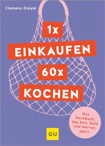 1 x einkaufen, 60 x kochen: Das Genuss-Kochbuch, das Zeit und Nerven spart (GU Themenkochbuch)