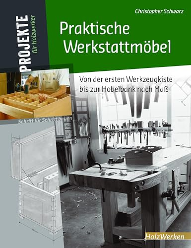 Praktische Werkstattmöbel: Von der ersten Werkzeugkiste bis zur Hobelbank nach Maß