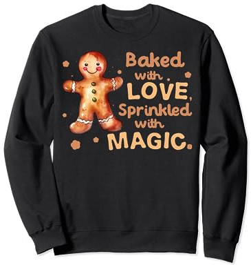 Cuit au four avec amour saupoudré de biscuit magique bonhomme en pain d'épices Sweatshirt