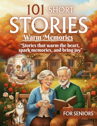 Short Stories for Seniors: 101 Uplifting Tales for Elderly and Memory Care, Including Dementia and Alzheimer’s, Large Print Book Easy-to-Read Reflections with Illustrations to Inspire Joy and Hope