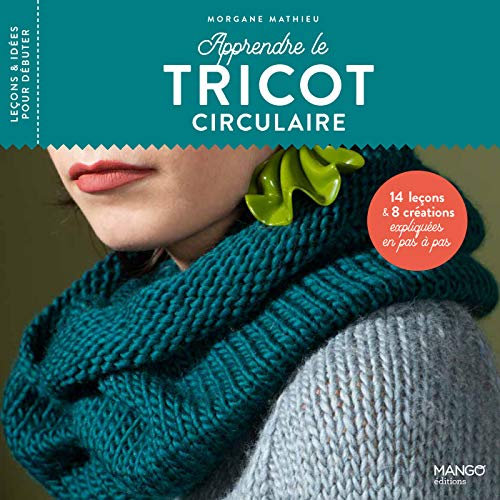 Apprendre le tricot circulaire: 14 leçons et 8 créations expliquées en pas à pas (Leçons et idées pour débuter)