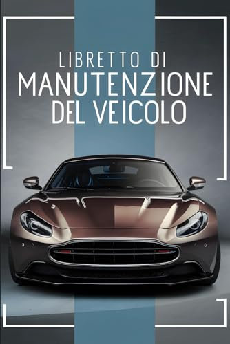 Libretto di Manutenzione del Veicolo: Organizer Dettagliato: Tieni Traccia di Ogni Intervento con Facilità e Precisione