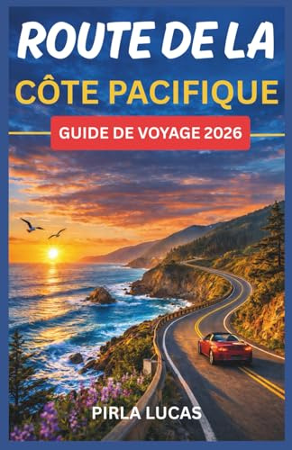 ROUTE DE LA CÔTE PACIFIQUE GUIDE DE VOYAGE 2026: Le guide de voyage routier avec des arrêts panoramiques, des villes côtières, les incontournables de ... parfait de San Francisco à Los Angeles.