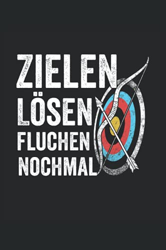 Zielen - Lösen - Fluchen - Nochmal: Bogenschießen Notizbuch - Notizblock für Bogenschützen- Mach Notizen für dein Training - Geschenk für den Bogensport Schützenverein.