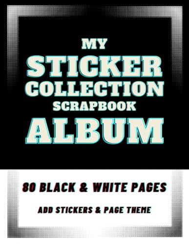 My Sticker Collection Scrapbook Album: 80 Black & White Pages - Add Stickers & Theme to Each Page