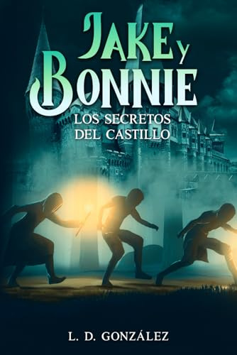 Jake y Bonnie: Los Secretos del Castillo (Jake y Bonnie: Libro de Aventuras y Misterio para niños y Jovenes)