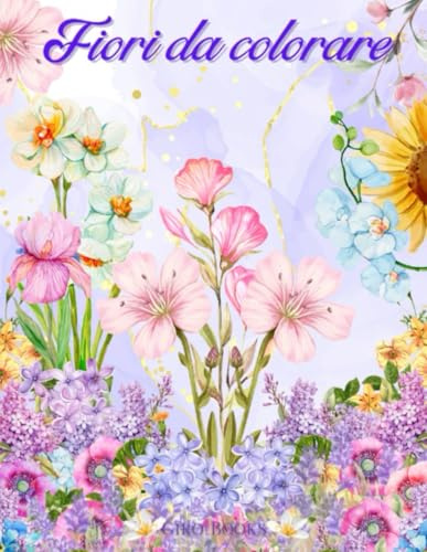 Fiori da Colorare: 50 Fiori da Colorare per adulti