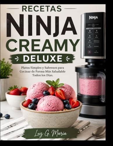 RECETAS NINJA CREAMY DELUXE: Platos Simples y Sabrosos para Cocinar de Forma Más Saludable Todos los Días.