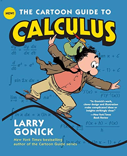 The Cartoon Guide to Calculus: The Witty, Humorous Math Textbook for Students and Eager Learners (Cartoon Guide Series, 21)