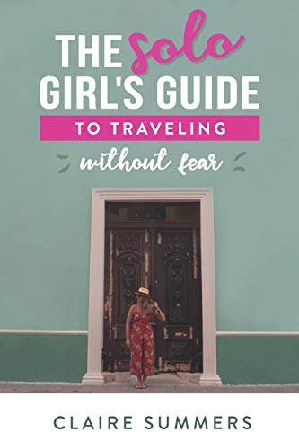 The Solo Girl's Guide to Traveling Without Fear