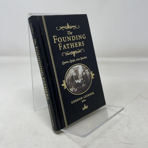 The Founding Fathers: Quotes, Quips and Speeches