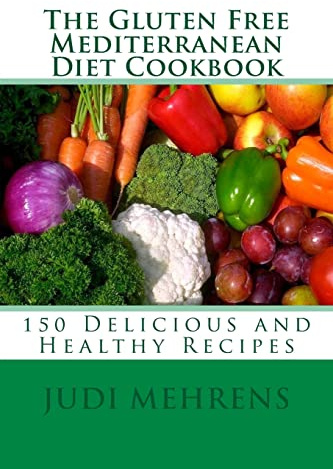 The Gluten Free Mediterranean Diet Cookbook: 150 Delicious and Healthy Recipes
