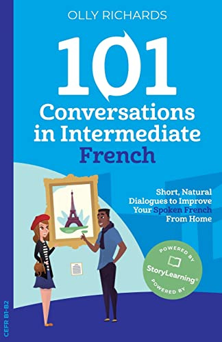 101 Conversations in Intermediate French: Short, Natural Dialogues to Improve Your French From Home (101 Conversations: French Edition)
