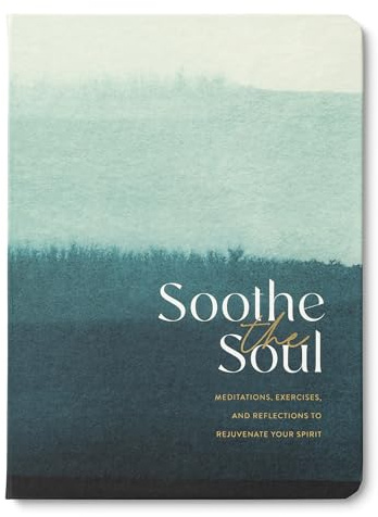 Soothe the Soul – A Guided Journal with Meditations, Exercises, and Reflections to Rejuvenate Your Spirit