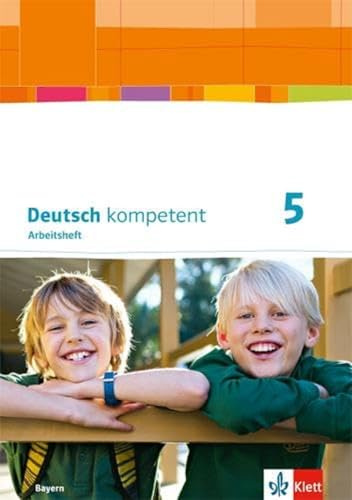 Deutsch kompetent 5. Ausgabe Bayern: Arbeitsheft mit Medien und interaktiven Übungen im Onlinebereich Klasse 5 (Deutsch kompetent. Ausgabe für Bayern ab 2017)