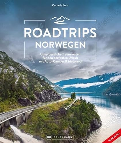 Roadtrip Europa – Roadtrips Norwegen: Unvergessliche Traumrouten und Panoramastraßen für den perfekten Urlaub mit Auto, Camper & Motorrad. Der ideale Reisebegleiter für Ihren Skandinavien Roadtrip