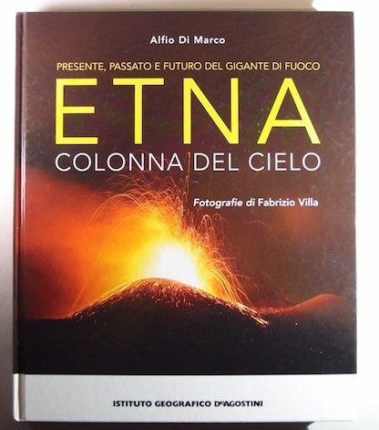Etna. Colonna del cielo. Presente, passato e futuro del gigante di fuoco