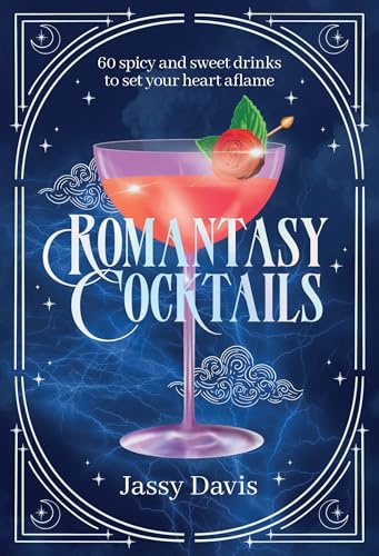 Romantasy Cocktails: 60 Spicy and Sweet Cocktails to Fall for