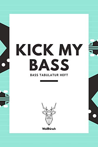 Kick My Bass - Bass Tabulatur Heft: A5 Blanko Tabulatur Heft | Notenheft | Bass Tabulatur Block | Bass Heft | Bassgitarrengriffe | Tabulaturheft | ... Fans, Musiker, Kinder, Männer und Frauen