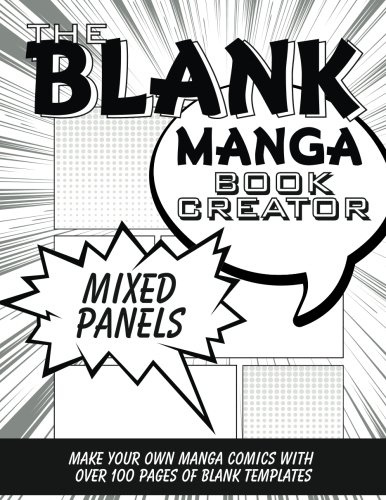 The Blank Manga Book Creator: Mixed Panels: Make Your Own Manga Comics with over 100 Pages of Blank Comic Strip Templates (Blank Comic Books Collection)