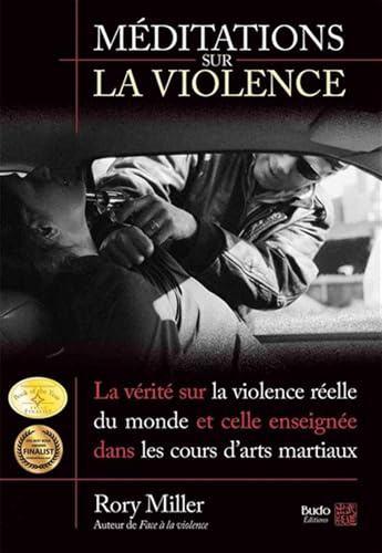 Méditations sur la violence: La vérité sur la violence réelle du monde et celle enseignée dans les cours d'arts martiaux