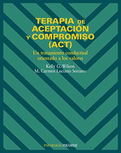 Terapia de aceptación y compromiso (ACT): Un tratamiento conductual orientado a los valores (Psicología)
