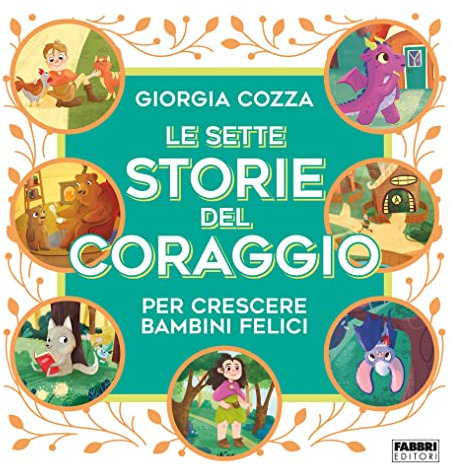 Le sette storie del coraggio per crescere bambini felici. Ediz. a colori